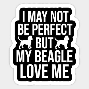 I may not be perfect but my beagle love me Sticker